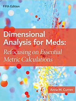 Dimensional Analysis for Meds: Refocusing on Essential Metric Calculations (5th Edition) – eBook PDF